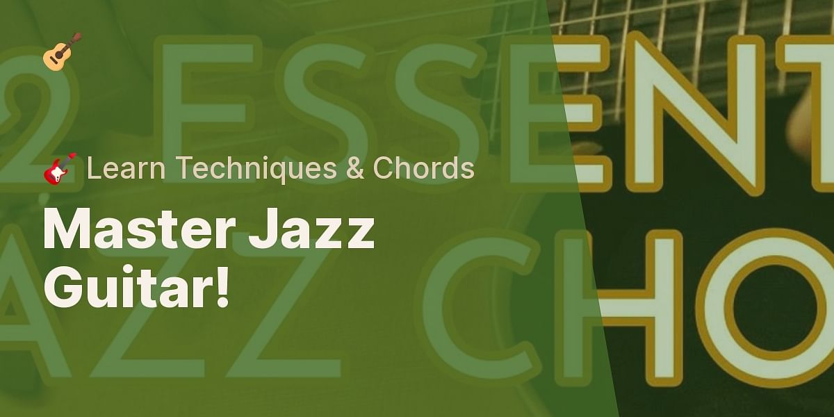 Jazz Guitar Basics: Understanding the Techniques and Chords