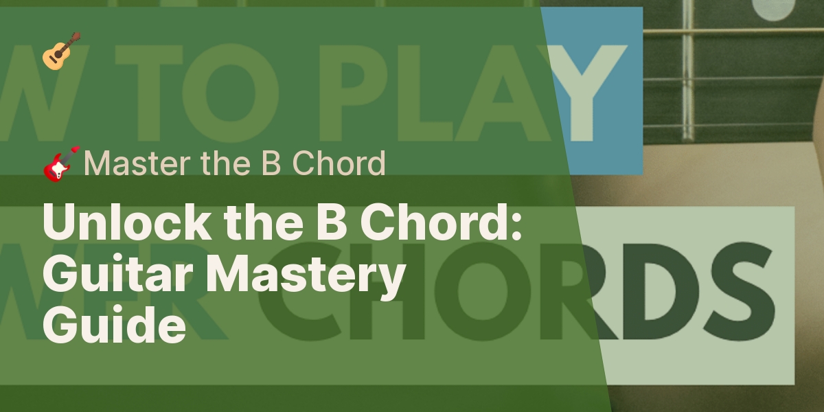 Mastering The B Chord On Guitar: A Step-by-Step Guide