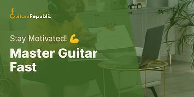 Master Guitar Fast - Stay Motivated! 💪