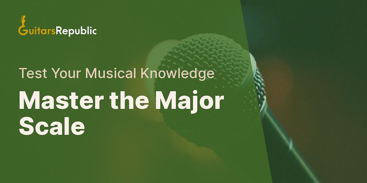 Major Scale Mastery Quiz Test Your Understanding of Major Scales on