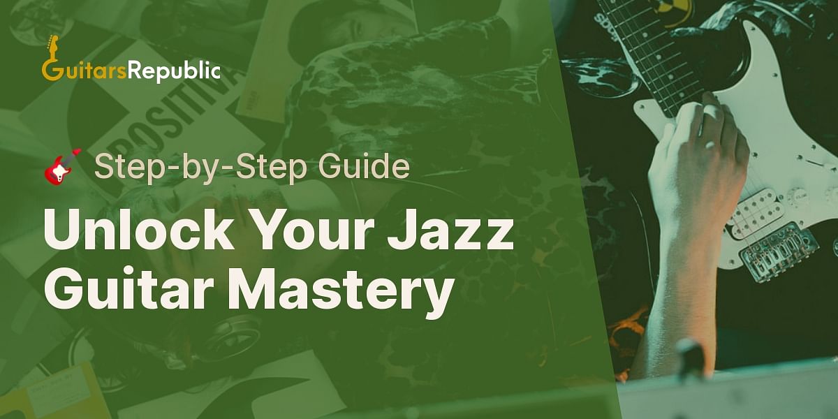Mastering Jazz Guitar Techniques A StepbyStep Guide Guitars Republic