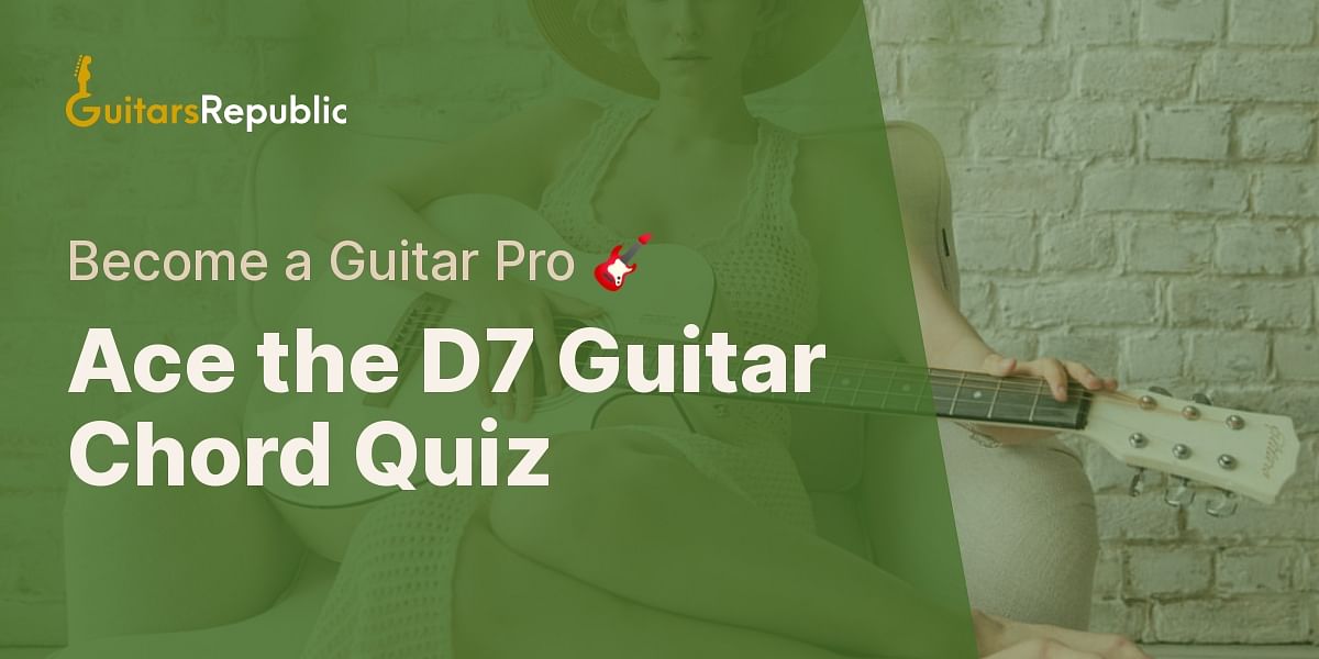 Mastering the D7 Guitar Chord Quiz Guitars Republic