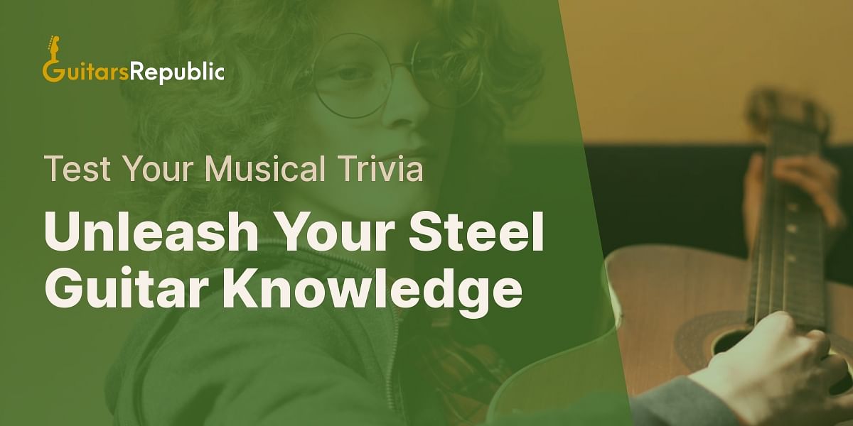 Test Your Knowledge with The Steel Guitar Trivia Quiz Guitars Republic